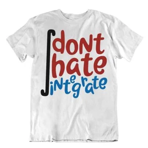 T-Shirt Dont Hate Integrate Mathe lustig Witz T-Shirt stilvoll einzigartiges Geschenk - Bild 1 von 8