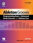 Ableton Grooves: Programming Basic and Advanced Grooves with Ableton Live (Quick