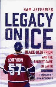 Legacy on Ice : Blake Geoffrion and the Fastest Game on Earth - NEW - Picture 1 of 2