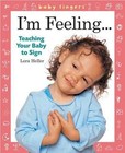 I'm Feeling...: Teaching Your Baby to Sign by Heller, Lora