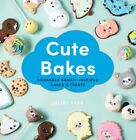 Cute Bakes : Adorable Kawaii-Inspired Cakes & Treats, Hardcover By Sear, Juli...