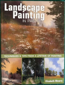 Landscape Painting in Pastel by Elizabeth Mowry – Art Instruction Book Softcover - Picture 1 of 2