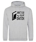 DON'T FLIP MY BITCH SWITCH 768 mens hoodie motto slogan S-3XL