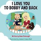 I love you to Bobby and Back par Adam Pickersgill