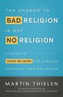 The Answer To Bad Religion Is Not N..., Thielen, Martin