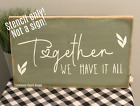 STENCIL - Together We Have It All - 18"x8" - Reusable Stencil - NOT A SIGN!