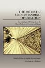 The Patristic Understanding of Creation  William A. Dembski,Wayne J. Downs,Justi