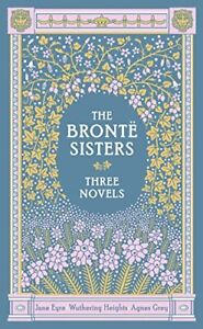Bronte Sisters: Three Novels, The: Jane Eyre - Wuthering Heigh... by Anne Bronte