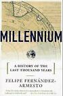 Millennium; A History of the Last Thousand Years by Fernandez-Armesto, Felipe