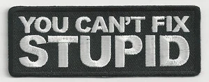 YOU CAN'T FIX STUPID - IRON ON PATCH - Picture 1 of 1