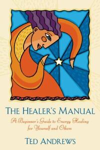 The Healer's Manual: A Beginner's Guide to Energy Healing for Yourself and Other