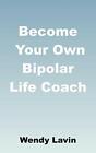 Become Your Own Bipolar Life Coach By Lavin Wendy 1781487782 Free Shipping