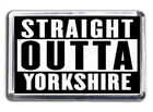Straight Outta Yorkshire Fridge Magnet