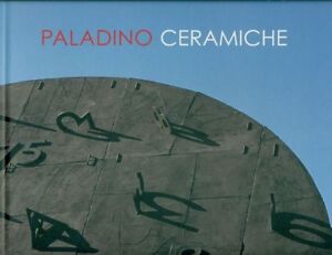 PALADINO, Mimmo. Paladino / Ceramiche. Catalogo di mostra. Gli Ori 2012