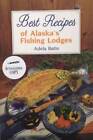 Best Recipes of Alaskas Fishing Lodges (Alaska Angling and Hunt - VERY GOOD