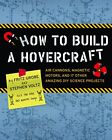 How to Build a Hovercraft: Air Cannons, Magnetic Motors, an... by Voltz, Stephen