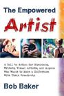 The Empowered Artist: A Call To Action For Musicians, Writers, Visual Artis...
