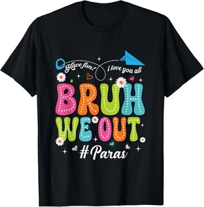 Bruh We Out Paras Paraprofessional Happy Last Day Of School T-Shirt - Picture 1 of 4