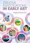 CREATIVE INVESTIGATIONS IN EARLY ART By Angela Eckhoff