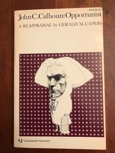 John C. Calhoun: Opportunist: A Reappraisal, SOUTH CAROLINA Politician by Capers - Picture 1 of 1