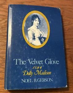 The Velvet Glove, A Life of Dolly Madison (Noel B. Gerson, 1975 1st Ed HC/DJ) - Picture 1 of 5