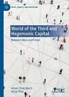 World of the Third and Hegemonic Capital: Between Marx and Freud by Anjan Chakra