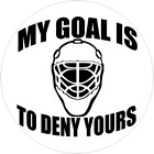 My Goal Is To Deny Yours - Circle Sticker Decal 3" x 3" - Hockey Team Player