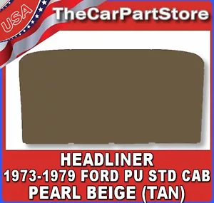 Headliner for 1973-1979 Ford F100 PU Pickup Truck Standard Cab PEARL BEIGE TAN - Picture 1 of 2