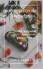 100 ricette per torradas: doces, salati, snack, gustativi... by Eiddie