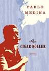 The Cigar Roller by Pablo Medina: Used