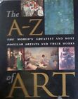 The A-Z of Art: The Worlds Greatest and Most Popular Artists and Their Works, Ho