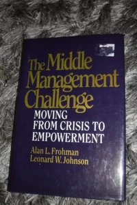 Middle Management Challenge : Moving from Crisis to Empowerment by  Frohman, Al - Picture 1 of 9