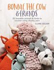 Bonnie the Cow & Friends: 20 Loveable Animals & Birds to Crochet Using Chunky Y