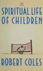 The Spiritual Life of Children by Robert Coles (1990, Hardcover) - Picture 1 of 1