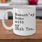 Shih Tzu Dog Shih Tzu Gifts Shih Tzu Mug Namast&#39;ay Home With My Shih Tzu Coffee
