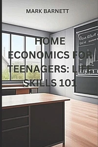 Home Economics for Teenagers: Life Skills 101 by Mark Barnett Paperback Book - Picture 1 of 1