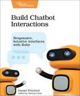 Build Chatbot Interactions: Responsive, Intuitive Interfaces With Ruby: New