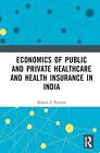 Economics Of Public And Private Healthcare And Health Insurance In India By Brij