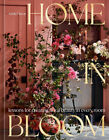 Home in Bloom: Lessons for Creating Floral Beauty in Every Room HARDCOVER – 2...