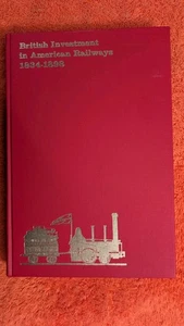 BRITISH INVESTMENT IN AMERICAN RAILWAYS 1834-1898, HB 1970, U. of Virginia Press - Picture 1 of 9
