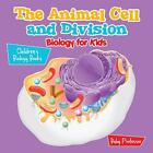 The Animal Cell And Division Biology For Kids - Childre - Paperback New Baby Pro