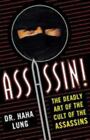 Assassin!: The Deadly Art of the Cult of the Assassins by Lung, Haha