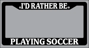Black License Plate Frame "I'd rather be playing soccer" Auto Accessory Novelty - Bild 1 von 1