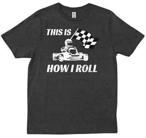 This Is How I Roll Go Kart Racing Formula Cars Go Karting Gift T-shirt - Picture 1 of 10