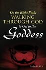 On The Right Path:Walking Through God To Get To The By Tara Black **Brand New**
