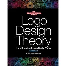 Logo Design Theory: How Branding Design Really Works - Paperback NEW Shumate, A