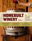 The Homebuilt Winery: 43 Projects for Building and Using Winemaking Equipment by