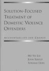 Solution-Focused Treatment of Domestic Violence Offenders : Accountability fo...