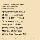 Testimony Taken by the United States Pacific Railway Commission, Vol. 1: Appoint