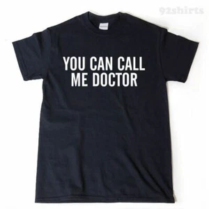 You Can Call Me Doctor T-shirt Funny Graduation Graduate School Tee Shirt PhD - Picture 1 of 2